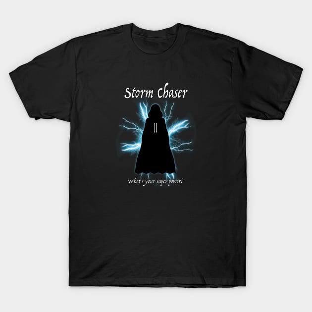 Storm Chaser - What's Your Super Power? T-Shirt by rayraynoire